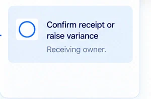 Confirm receipt or raise variance; receiving owner.